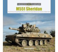 M551 Sheridan: The US Army’s Armored Reconnaissance / Airborne Assault Vehicle from Vietnam to Desert Storm: 10 (Legends of Warfare: Ground, 10)