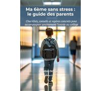 Ma 6ème sans stress : le guide des parents pour réussir l'entrée au collège en 2026: Checklists, conseils concrets et repères pour accompagner ... et déjouer les pièges de la première année