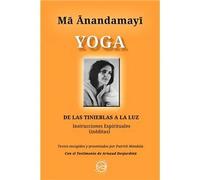 Ma Anandamayi Yoga de las tinieblas a la luz. Instrucciones espirituales (inéditas) | Patrick Mandala