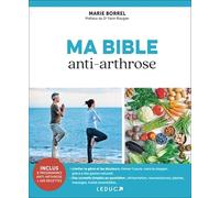 Ma bible anti-arthrose: Soulagez votre arthrose naturellement