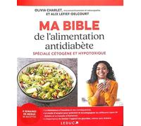 Ma bible de l'alimentation anti-diabète: Spéciale cétogène et hypotoxique
