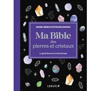 Ma bible des pierres et cristaux: Le guide illustré de lithothérapie