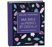 Ma bible des pierres et cristaux: Le guide illustré de lithothérapie