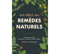 Ma bible des remèdes naturels: +1000 solutions pour soulager mal de dos, stress, insomnies, fatigue, troubles digestifs… grâce à des remèdes oubliés qui ont traversé les siècles