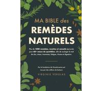 Ma bible des remèdes naturels: +1000 solutions pour soulager mal de dos, stress, insomnies, fatigue, troubles digestifs… grâce à des remèdes oubliés qui ont traversé les siècles