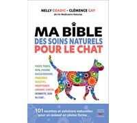 Ma bible des soins naturels pour le chat: 101 recettes et solutions naturelles pour un animal en pleine forme...