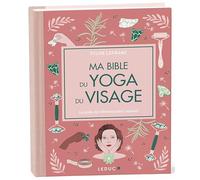 Ma bible du yoga du visage: Le guide de référence pour rajeunir