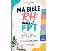 Ma Bible RH dans la FPT (Fonction Publique Territoriale): Le guide essentiel des agents territoriaux pour comprendre leurs droits, leur carrière et leur quotidien professionnel