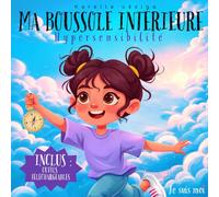 Ma Boussole Intérieure - Hypersensibilité: Un livre pour enfants en français pour aider les enfants de 4 à 7 ans à comprendre et apprivoiser leurs émotions