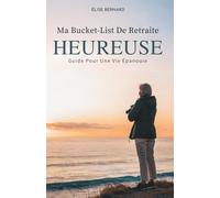 Ma Bucket-List De Retraite Heureuse: Guide Pour Une Vie Épanouie