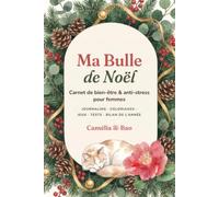 Ma Bulle de Noël · Carnet de bien-être & anti-stress pour femmes: Journaling, coloriages, jeux, tests et bilan de l'année pour une parenthèse de calme pendant les fêtes