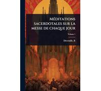 MÃ(c)ditations sacerdotales sur la messe de chaque jour