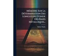 MÃ(c)moire Sur La DÃ(c)termination Des Longueurs D'onde Des Raies MÃ(c)talliques...