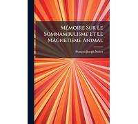 MÃ(c)moire Sur Le Somnambulisme Et Le Màgnetisme Animal