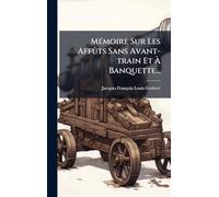 MÃ(c)moire Sur Les Affûts Sans Avant-train Et À Banquette...