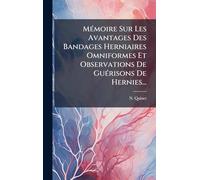 MÃ(c)moire Sur Les Avantages Des Bandages Herniaires Omniformes Et Observations De GuÃ(c)risons De Hernies...