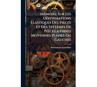 MÃ(c)moire Sur Les DÃ(c)formations Élastiques Des Pièces Et Des SystÃ(c)mes De Pièces a Fibres Moyennes Planes Ou Gauches