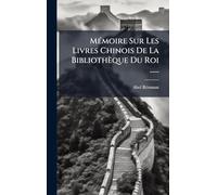 MÃ(c)moire Sur Les Livres Chinois De La Bibliothèque Du Roi ......