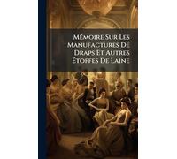 MÃ(c)moire Sur Les Manufactures De Draps Et Autres Étoffes De Laine
