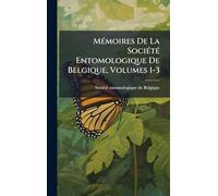 MÃ(c)moires De La SociÃ(c)tÃ(c) Entomologique De Belgique, Volumes 1-3