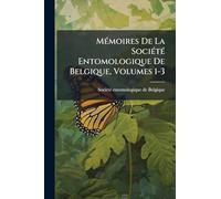 MÃ(c)moires De La SociÃ(c)tÃ(c) Entomologique De Belgique, Volumes 1-3