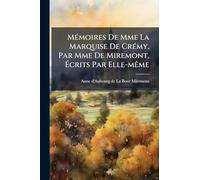 MÃ(c)moires De Mme La Marquise De CrÃ(c)my, Par Mme De Miremont, Écrits Par Elle-mÃame