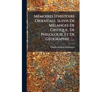 MÃ(c)moires D'histoire Orientale, Suivis De MÃ(c)langes De Critique, De Philologie Et De GÃ(c)ographie ......