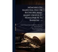 MÃ(c)moires Du MarÃ(c)chal Duc De Richelieu, Avec Avant-propos Et Notes Par M. Fs. Barrière ......