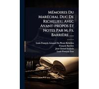 MÃ(c)moires Du MarÃ(c)chal Duc De Richelieu, Avec Avant-propos Et Notes Par M. Fs. Barrière ......