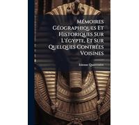 MÃ(c)moires GÃ(c)ographiques Et Historiques Sur L'Ã(c)gypte, Et Sur Quelques ContrÃ(c)es Voisines