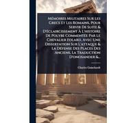 MÃ(c)moires Militaires Sur Les Grecs Et Les Romains, Pour Servir De Suite & D'Ã(c)claircissement Ã L'histoire De Polybe CommentÃ(c)e Par Le ... Des Places Des Anciens, La Traduction D'