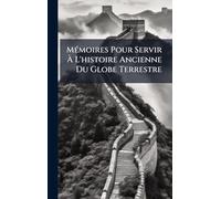 MÃ(c)moires Pour Servir À L'histoire Ancienne Du Globe Terrestre