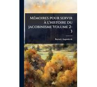 MÃ(c)moires pour servir Ã l'histoire du jacobinisme Volume 2-3
