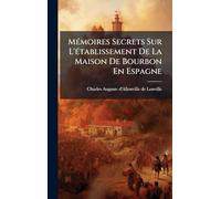 MÃ(c)moires Secrets Sur L'Ã(c)tablissement De La Maison De Bourbon En Espagne