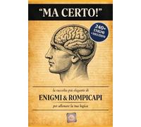 Ma Certo ! Volume 1: La raccolta più elegante di enigmi & rompicapi per allenare la tua logica.