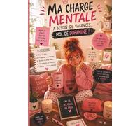 Ma Charge Mentale a Besoin de Vacances…Moi, de Dopamine !: Le carnet cocooning des femmes qui gèrent tout…sauf leur propre batterie mentale.Un espace ... et remettre du positif dans son quotidien