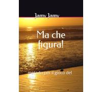 Ma che figura!: metodo per il gioco del lotto