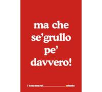 Ma che sei grullo per davvero! - I Toscanacci - Quaderno divertente in dialetto toscano: Formato 15x23 - Pagine a righe - idea regalo per collega, amico amica - Umorismo da ufficio