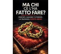 Ma chi ce l'ha fatto fare?: Perché l'amore è eterno. La pazienza molto meno. (Comedy Book Collection - Idee Regalo Tutte da Ridere)