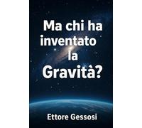 Ma chi ha inventato la Gravità