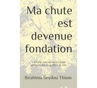 Ma chute est devenue fondation: Il a fallu toucher le sol pour comprendre ce qu'était le ciel