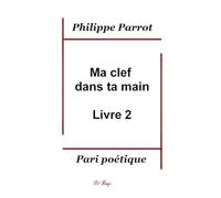Ma clef dans ta main - Livre 2 (Ma clef dans ta main - Pari poétique)
