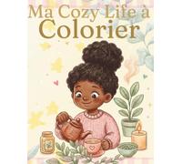 Ma Cozy Life à Colorier: Livre de coloriage - 50 scènes cosy, créatives et inspirantes