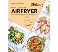 Ma cuisine au airfryer: Pour que ça croustille, même sans huile !