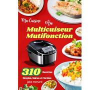 Ma Cuisine au Multicuiseur Mutifonction - 310 Recettes Simples, Saines et Variées