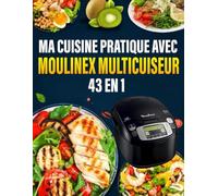 Ma Cuisine Pratique avec Moulinex Multicuiseur 43 en 1: 300 Recettes Légères et Rapides pour une Cuisine Saine et Facile au Quotidien
