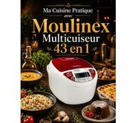 Ma Cuisine Pratique avec Moulinex Multicuiseur 43 en 1: 300 Recettes Légères et Rapides pour une Cuisine Saine et Facile au Quotidien
