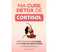 Ma Cure Détox de Cortisol: Mon Protocole de 21 Jours pour une Vie Sans Stress | Livre sur le Stress | Gérer le Stress | Detox Cortisol Livre Français ... le Cortisol | Detoxication du Cortisol