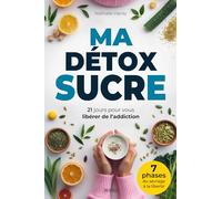 Ma Détox Sucre: 21 jours pour vous libérer de l'addiction
