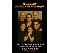 Ma douce Famille narcissique: Un voyage au cœur des blessures cachées (L’Âme en lumière)